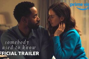 Somebody I Used to Know (2023) | Official Trailer